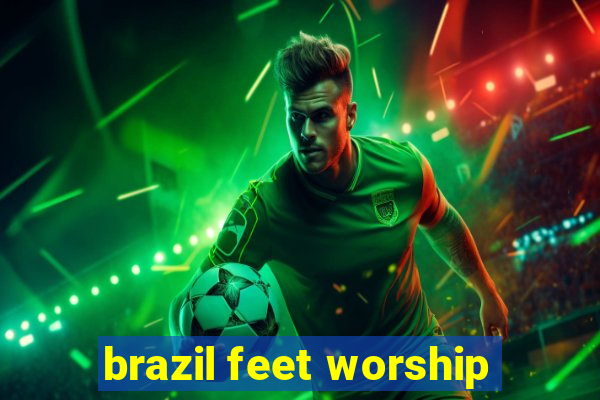 brazil feet worship